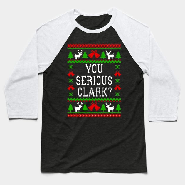 You Serious Clark Christmas Vacation Quote  - Ugly Christmas Sweater Style Baseball T-Shirt by Kanalmaven